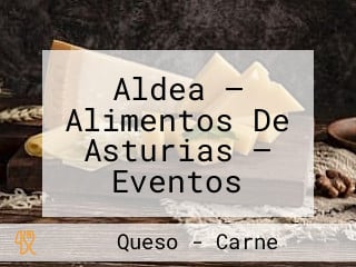 Aldea — Alimentos De Asturias — Eventos Llanera, S.l. Aldeastur.com